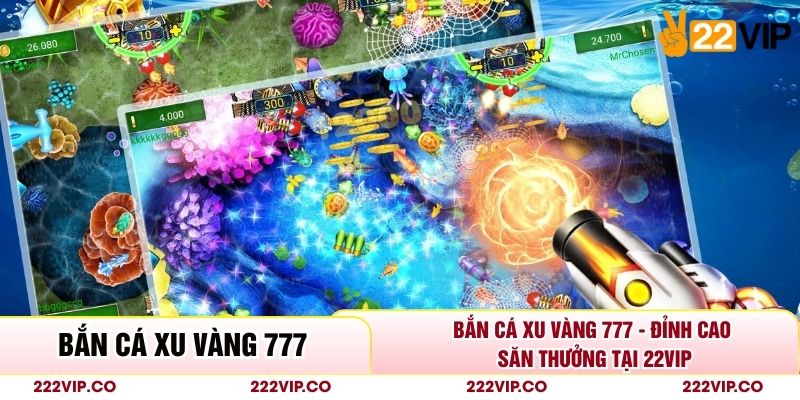 Bắn Cá Xu Vàng 777 - Đỉnh Cao Săn Thưởng Tại 22VIP